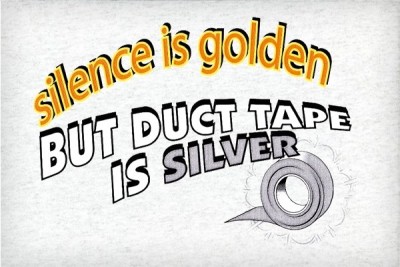 silence-is-golden-but-duct-tape-is-silver.jpg